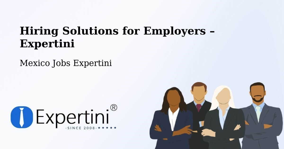 Hiring Solutions for Employers in Llera - Llera, Mexico Jobs Expertini